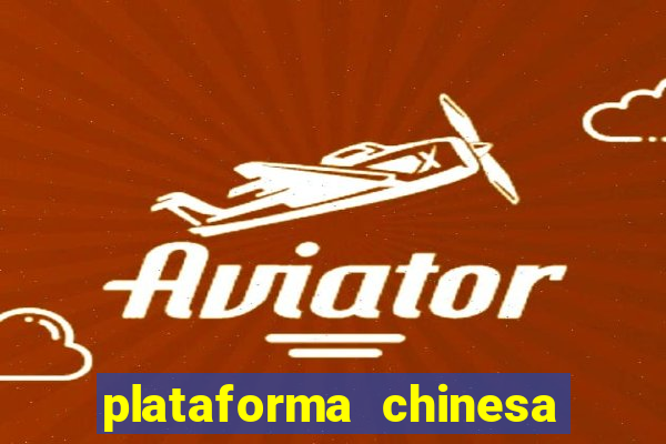 plataforma chinesa para ganhar dinheiro